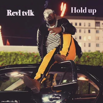 Hold up by Revl Tvlk