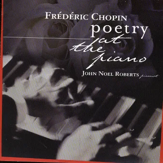 Frederic Chopin: Poetry at the Piano by John Noel Roberts