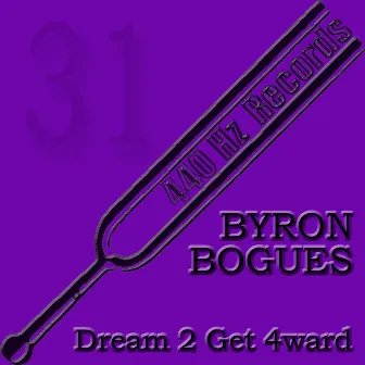 Dream 2 Get 4ward (440HZ-31) by Byron Bogues