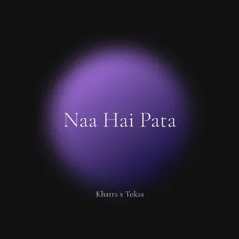 Naa Hai Pata by Khatra