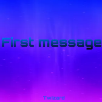 First Message by Twizard