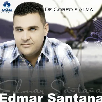 De Corpo e Alma by Edmar Santana