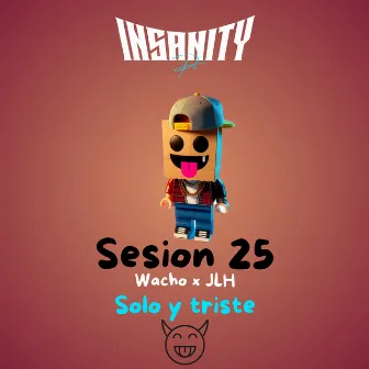 Solo y Triste (Sesion 25) by Insanity Pe