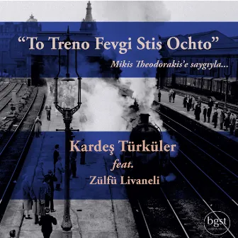 To Treno Fevgi Stis Ochto by Kardes Türküler