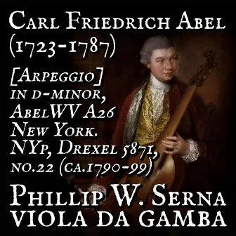 Carl Friedrich Abel (1723​-​1787) - [Arpeggio] in d​-​minor, AbelWV A1​:​A26 from 27 Pieces for Unaccompanied Viola da Gamba, New York. NYp, Drexel 5871, no​​​.​​​22 (ca​​​.​1790​-​99) by Phillip W. Serna