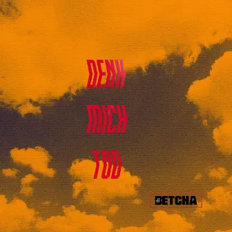 Denk mich tod by Betcha