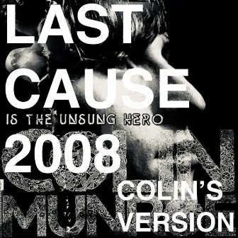 LAST CAUSE 2008 (Colin's Version) by Colin Munroe