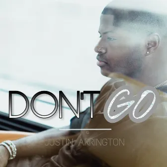 Don't Go by Justin Arrington