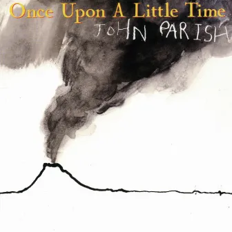 Once Upon A Little Time by John Parish