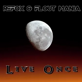 Live Once by Refox