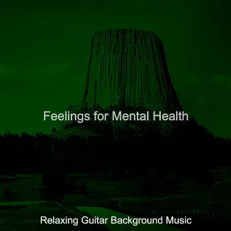 Feelings for Mental Health by Relaxing Guitar Background Music