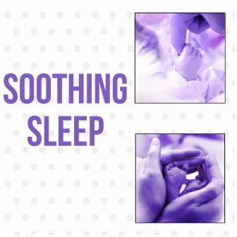 Soothing Sleep – Baby Relaxation Music, Sounds of Nature, Calm Music, Baby Sleep, Lullabies, New Age by Baby Soft Sleep Solution