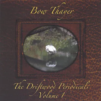 The Driftwood Periodicals, Volume 1 by Bow Thayer