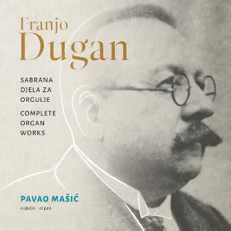 Franjo Dugan: Sabrana Djela Za Orgulje / Complete Organ Works by Pavao Mašić