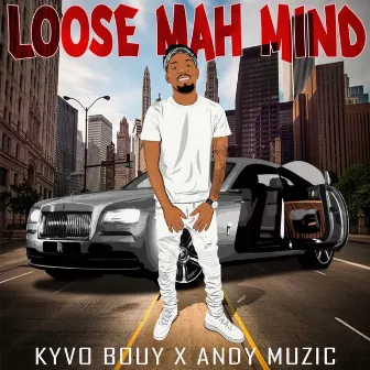 Loose Mah Mind by Kyvo Bouy