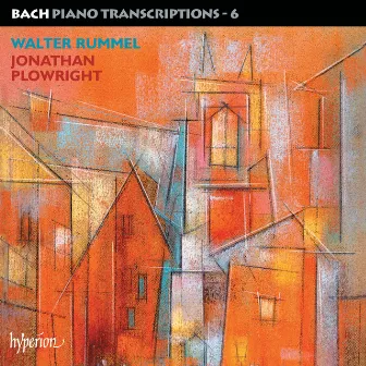 Bach: Piano Transcriptions, Vol. 6 – Walter Rummel by Jonathan Plowright