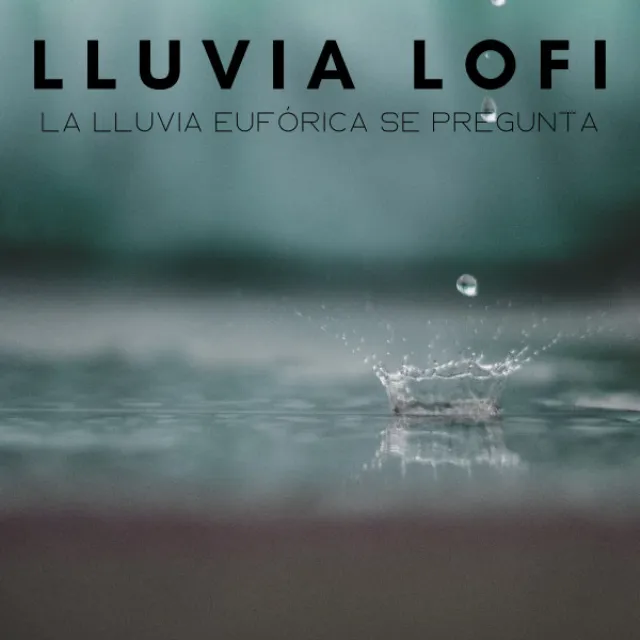 Lluvia Lofi: La Lluvia Eufórica Se Pregunta