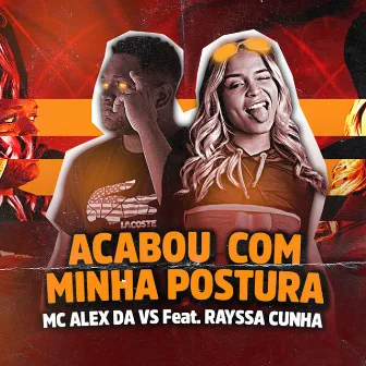 Acabou Com Minha Postura by ALEX DA VS