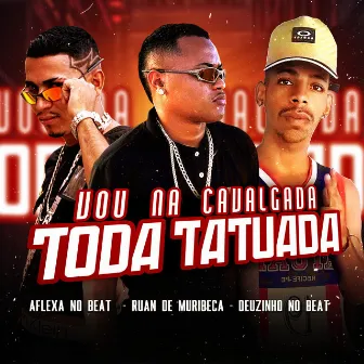 Vou na Cavalgada Toda Tatuada by Deuzinho no Beat