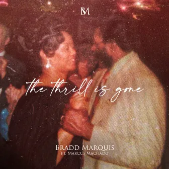 THE THRILL IS GONE by Bradd Marquis