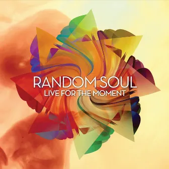 Live for the Moment by Random Soul