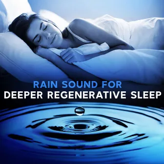 Rain Sound for Deeper Regenerative Sleep by Baby Sleep Rain