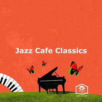 Jazz Cafe Classics by French Cafe Jazz Lounge