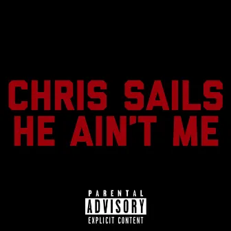 He Ain't Me by Chris Sails