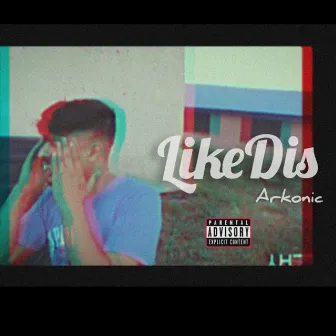 Like Dis by ARKOONIC