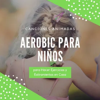 Aerobic para Niños: Canciones Animadas para Hacer Ejercicios y Estiramientos en Casa by Dance Fitness