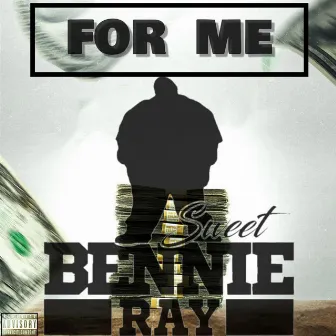 For Me by Sweet Bennie Ray