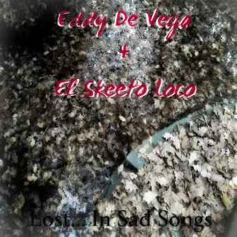 Lost... In Sad Songs by Eddy De Vega