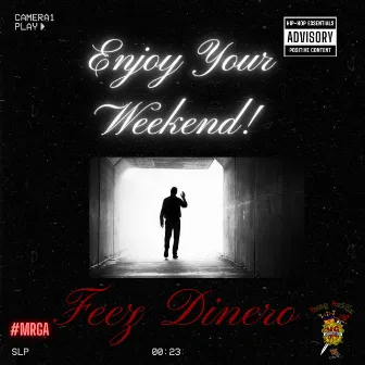 Enjoy Your Weekend! by Feez Dinero