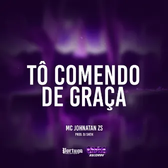 Tô Comendo de Graça by Mc Johnatan ZS