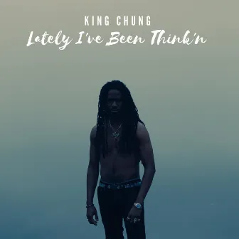 Lately I've Been Think'n by King Chung