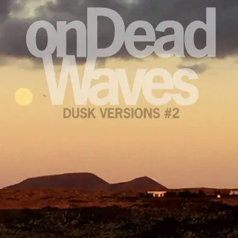 Dusk Versions #2 by On Dead Waves