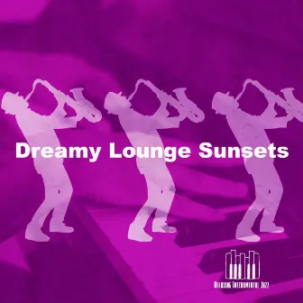 Dreamy Lounge Sunsets by Relaxing Instrumental Jazz