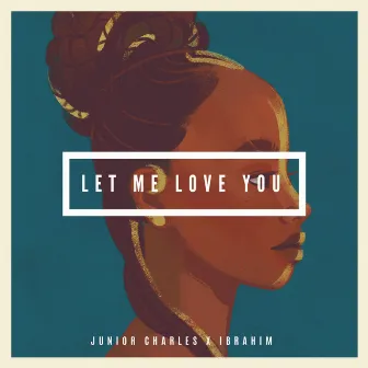 Let Me Love You by Junior Charles