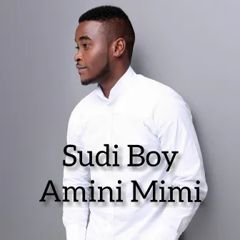 Amini Mimi by Sudi Boy