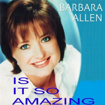 Is It so Amazing by Barbara Allen