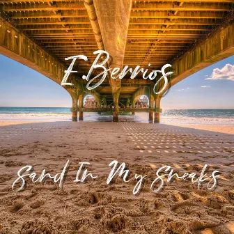 Sand In My Sneaks by E.Berrios