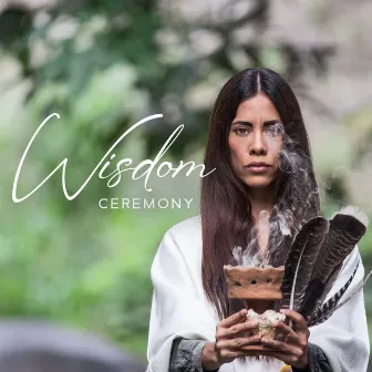 Wisdom Ceremony (Shamanic Souls, Roots of the Earth, Great Spirit Healing and Prayers) by Native Classical Sounds