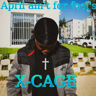 April ain't for fool's by X-CAGE