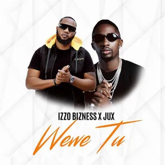 Wewe Tu by Izzo Bizness