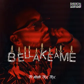 Bellakeame by TU NENE TEX TEX