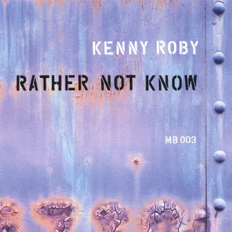 Rather Not Know by Kenny Roby