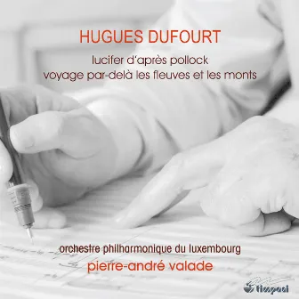 Dufourt: Lucifer d'après Pollock - Voyage par-delà les fleuves et les monts by Hugues Dufourt