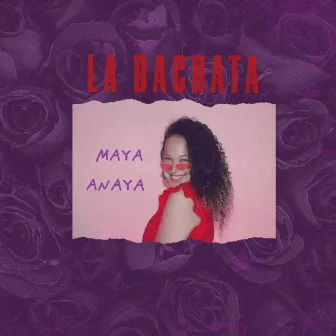 La Bachata (Cover) by Maya Anaya