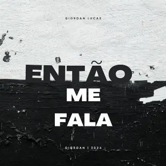 Então me fala? by Giordan Lucas