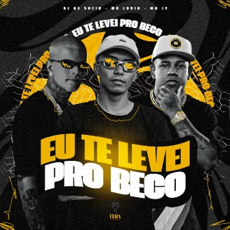 Eu Te Levei pro Beco by Mc Lorin